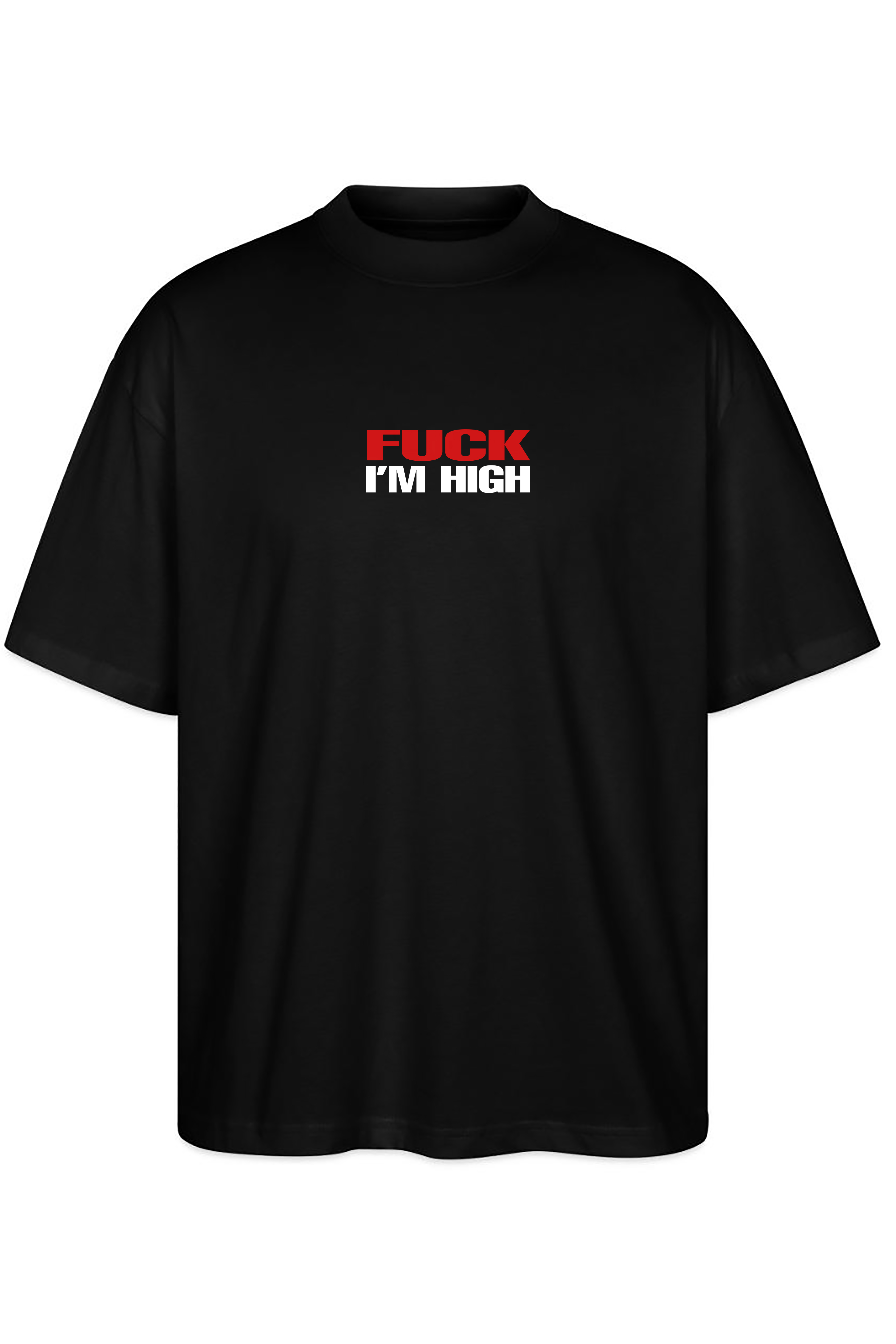Fuck I’m high Oversize Tee
